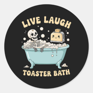 Live Laugh Toaster Th Funny Skeleton Meme Dark Hum Classic Round Sticker