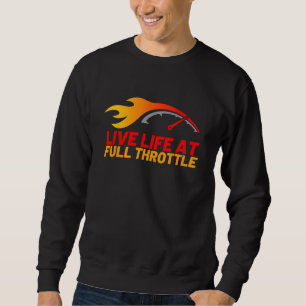 Live Life At Full Throttle Drag Racing Sweatshirt