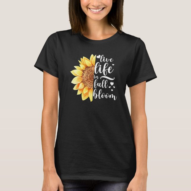 Live Life In Full Bloom Inspirational T-Shirt (Front)