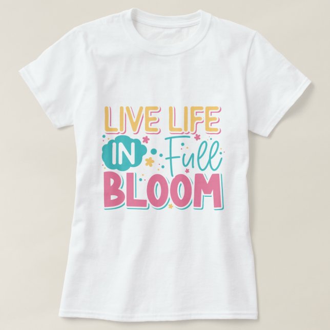 Live Life In Full Bloom Ladie's T-Shirt (Design Front)