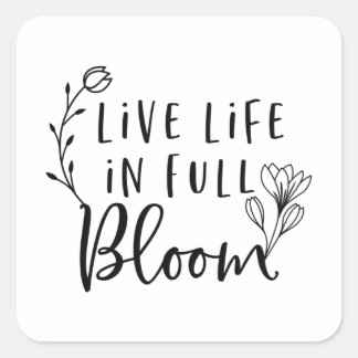 Live life in full bloom square sticker