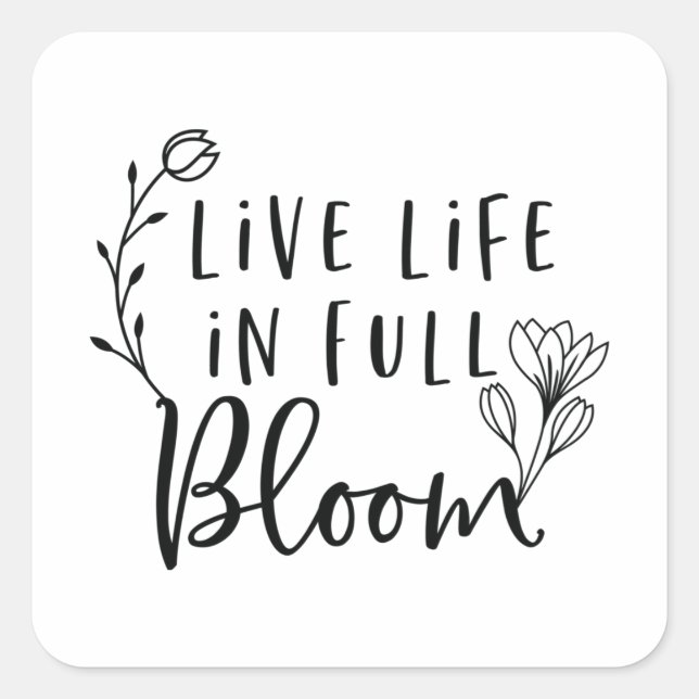 Live life in full bloom square sticker (Front)