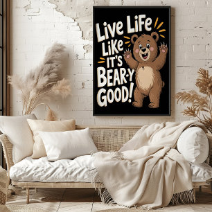 Live Life Like It's Bear-y Good Poster