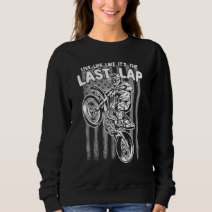 Live Life Like Its The Last Lap For Dirt Bike Kid  Sweatshirt