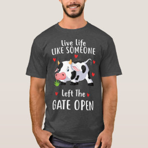 Live Life Like Someone Left The Gate Open Cow Love T-Shirt