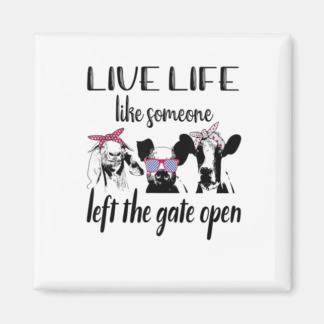 Live Life Like Someone Left The Gate Open Farm Magnet (Front)