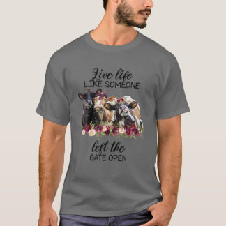 Live Life Like Someone Left The Gate Open Heifer C T-Shirt