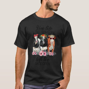 Live Life Like Someone Left The Gate Open Heifer C T-Shirt