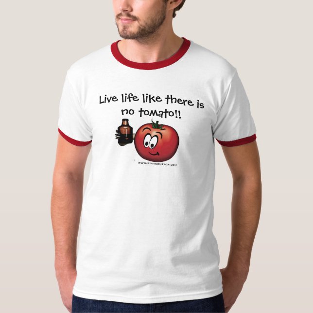 Live life like there is no tomato T-Shirt (Front)