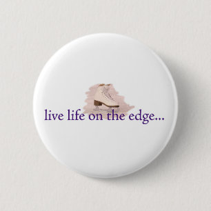 Live life on the edge... 6 cm round badge