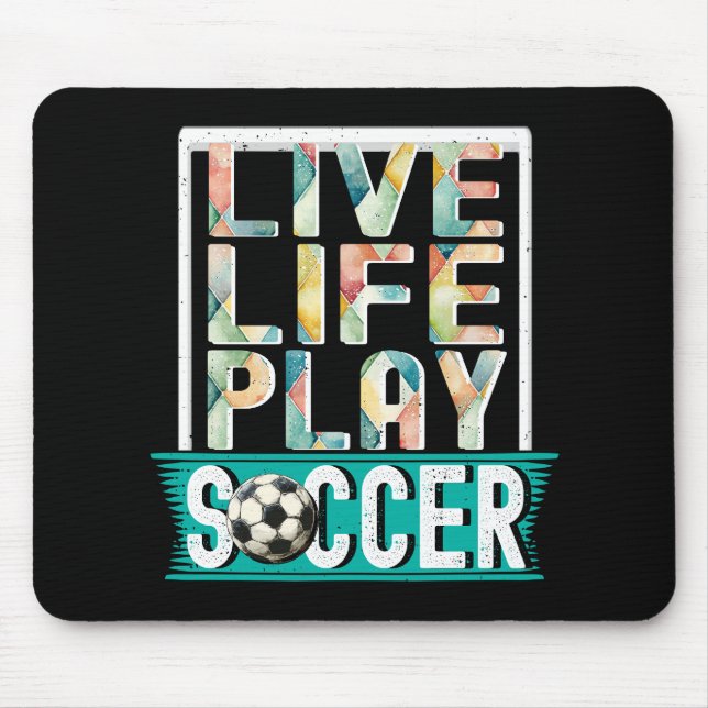 Live Life Play Soccer, Football Fan Modern Typo Mouse Pad (Front)