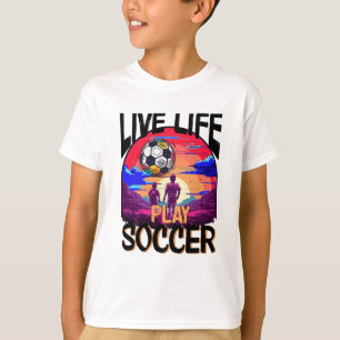 Live Life Play Soccer, Football Sport Youth Sunset T-Shirt