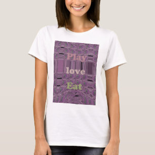 Live Life to the Fullest: Eat, Love, Play Design T-Shirt