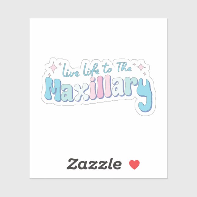 Live Life to The Maxillary  (Sheet)