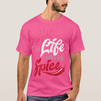 Live Life With A Little Spice With Red Chilli Pepp T-Shirt