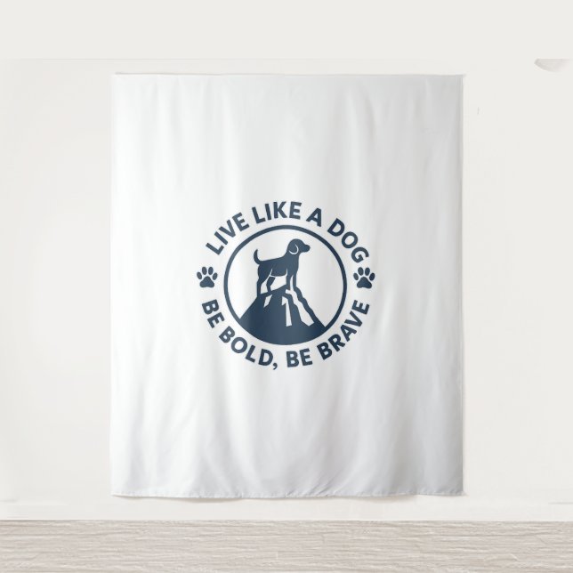 Live Like a Dog Be Bold Be Brave Tapestry (Front)