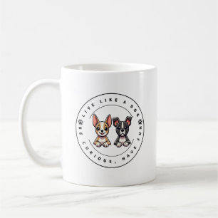 Live Like a Dog Be Curious Have Fun Coffee Mug