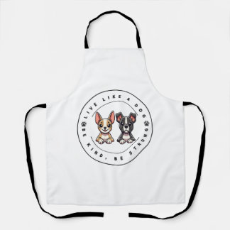 Live Like a Dog Be Kind Be Strong  Apron