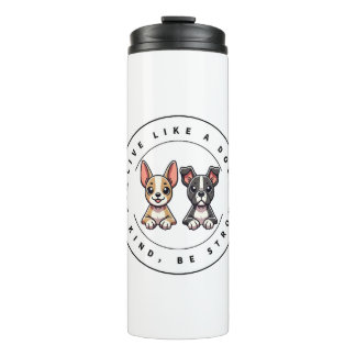 Live Like a Dog Be Kind Be Strong  Thermal Tumbler