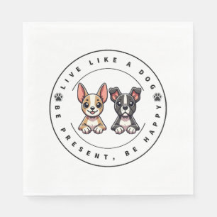 Live Like a Dog Be Present Be Happy Napkin