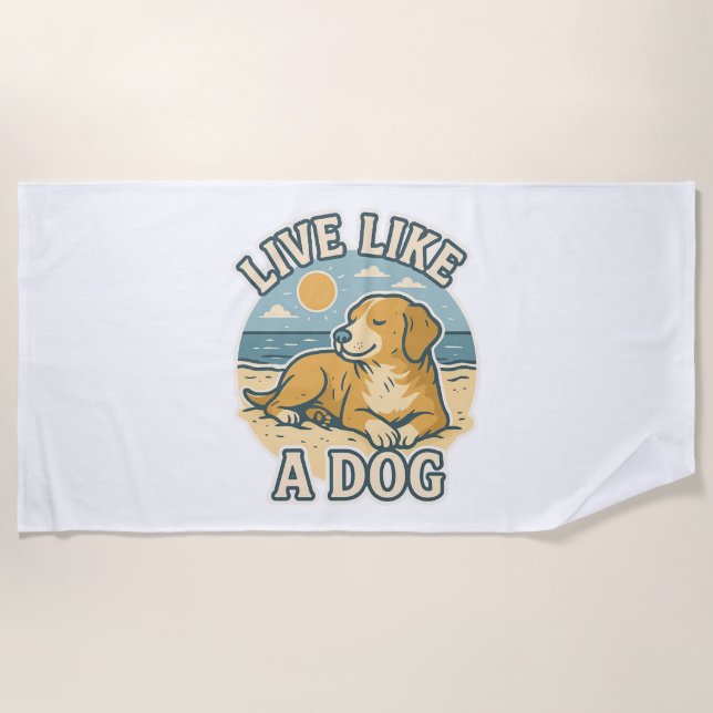 Live Like a Dog Beach Towel (Front)