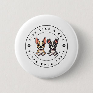 Live Like a Dog Blaze Your Trail 6 Cm Round Badge