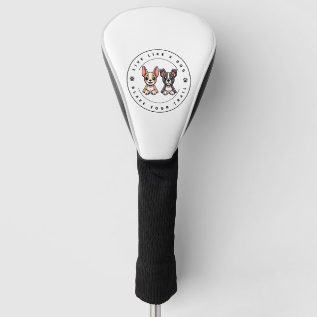 Live Like a Dog Blaze Your Trail Golf Head Cover (Front)
