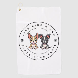 Live Like a Dog Blaze Your Trail Golf Towel