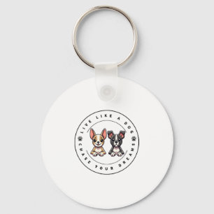 Live Like a Dog Chase Your Dreams Key Ring