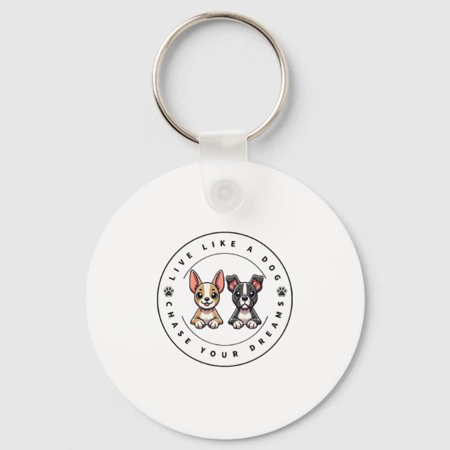 Live Like a Dog Chase Your Dreams Key Ring (Front)