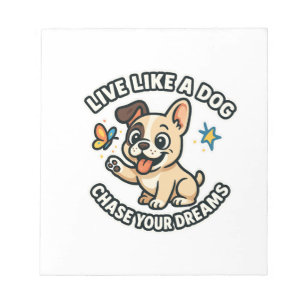 Live Like a Dog Chase Your Dreams Notepad