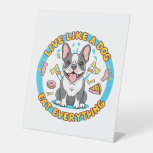 Live Like a Dog Eat Everything Pedestal Sign