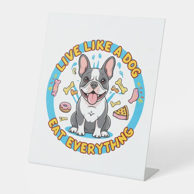 Live Like a Dog Eat Everything Pedestal Sign (Front)