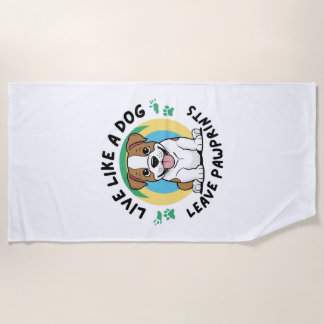 Live Like a Dog Leave Pawprints (2) Beach Towel