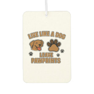 Live Like a Dog Leave Pawprints (2) Car Air Freshener