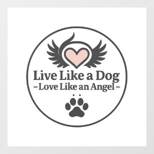 Live Like a Dog Love Like an Angel