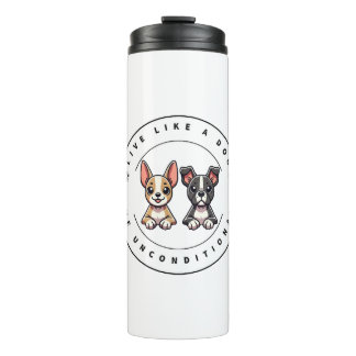 Live Like a Dog Love Unconditionally Thermal Tumbler