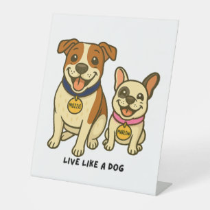 Live Like a Dog Mozzie and Marlow Pedestal Sign