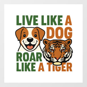 Live Like a Dog Roar Like a Tiger