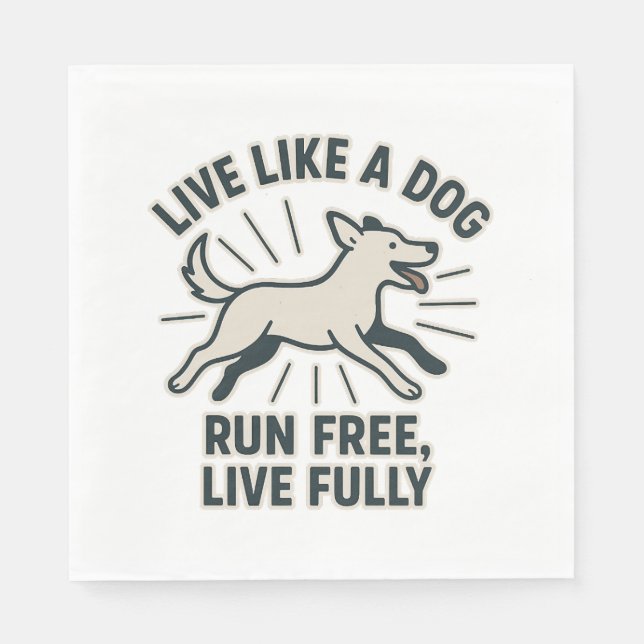 Live Like a Dog Run Free, Live Fully (2) Napkin (Front)