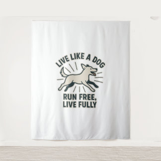 Live Like a Dog Run Free, Live Fully (2) Tapestry