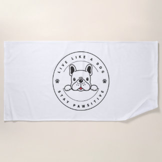 Live Like a Dog Stay Pawsitive (2) Beach Towel