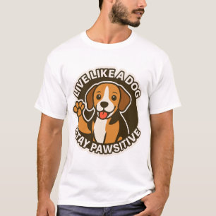 Live Like a Dog Stay Pawsitive (3) T-Shirt