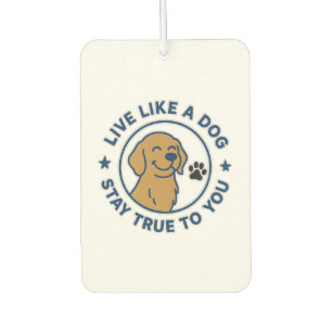 Live Like a Dog Stay True to You Car Air Freshener