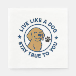 Live Like a Dog Stay True to You Napkin