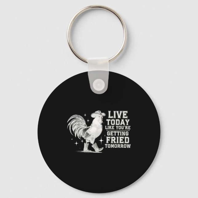 Live like getting fried tomorrow cowboy chicken key ring (Front)