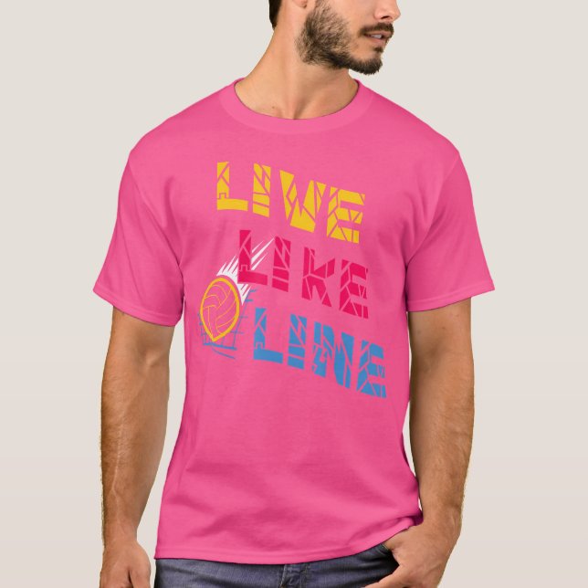 Live Like Line Volleyball Players T-Shirt (Front)