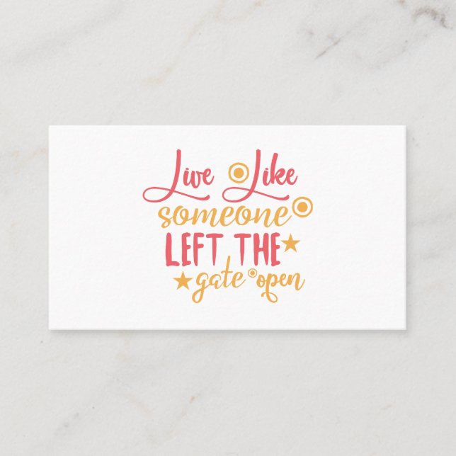 Live Like Someone Left The Gate Open Business Card (Front)