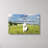 Live Like Someone Left the Gate Open Canvas Poster