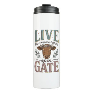 Live Like Someone Left The Gate Open Cow Shirt Thermal Tumbler